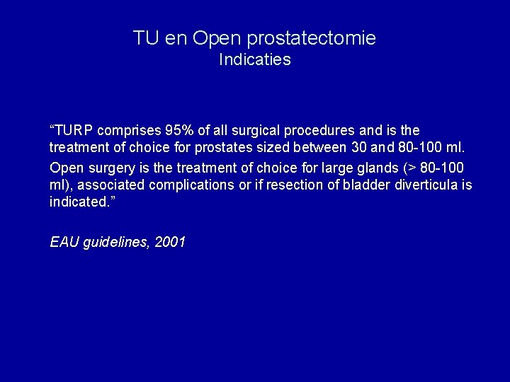 TU en Open prostatectomie Indicaties “TURP comprises 95% of all surgical procedures and is