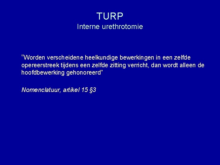 TURP Interne urethrotomie “Worden verscheidene heelkundige bewerkingen in een zelfde opereerstreek tijdens een zelfde