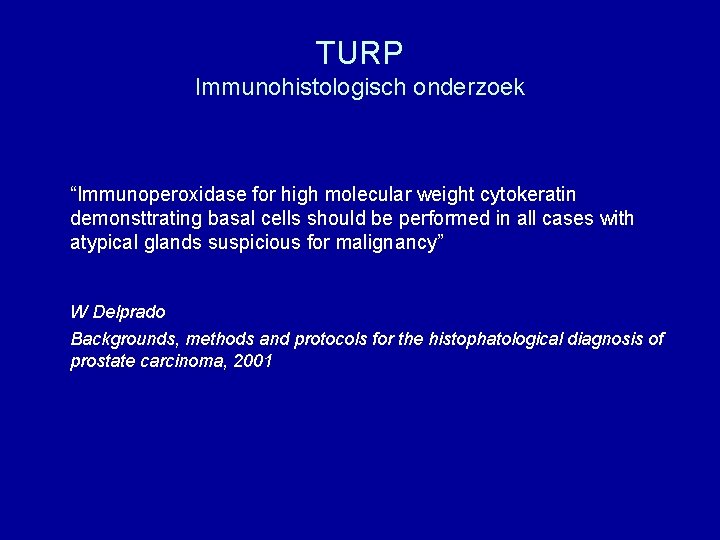 TURP Immunohistologisch onderzoek “Immunoperoxidase for high molecular weight cytokeratin demonsttrating basal cells should be