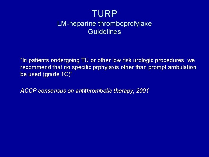 TURP LM-heparine thromboprofylaxe Guidelines “In patients ondergoing TU or other low risk urologic procedures,