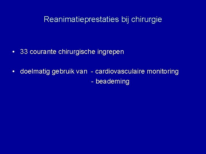 Reanimatieprestaties bij chirurgie • 33 courante chirurgische ingrepen • doelmatig gebruik van - cardiovasculaire