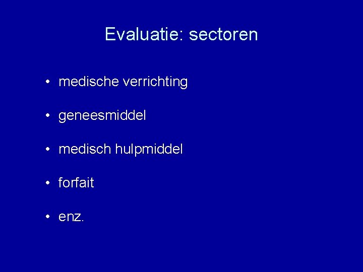 Evaluatie: sectoren • medische verrichting • geneesmiddel • medisch hulpmiddel • forfait • enz.