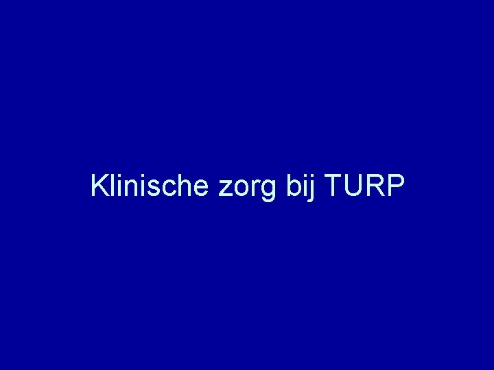 Klinische zorg bij TURP 