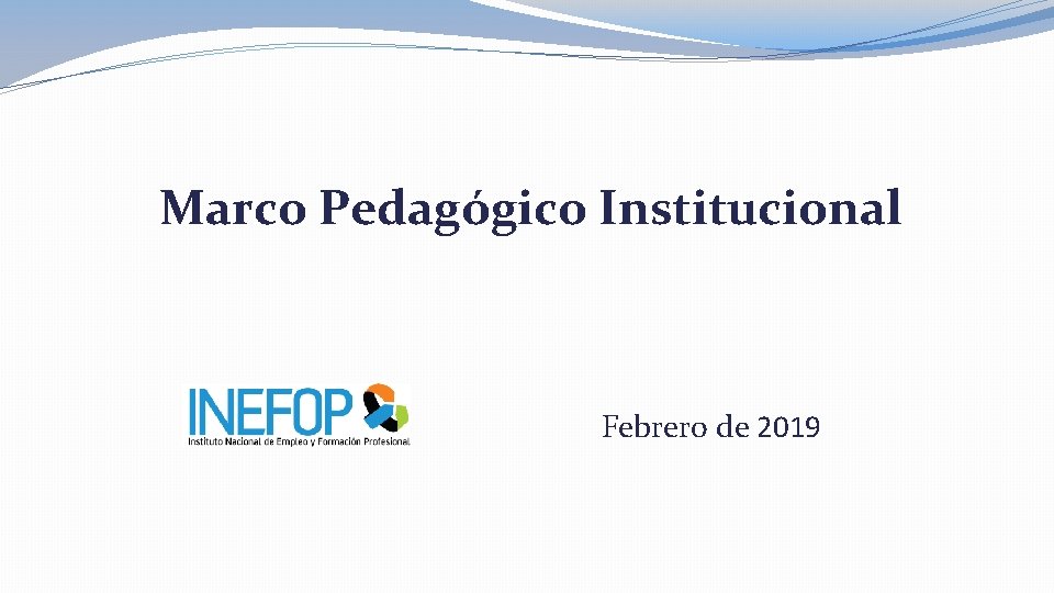 Marco Pedagógico Institucional Febrero de 2019 