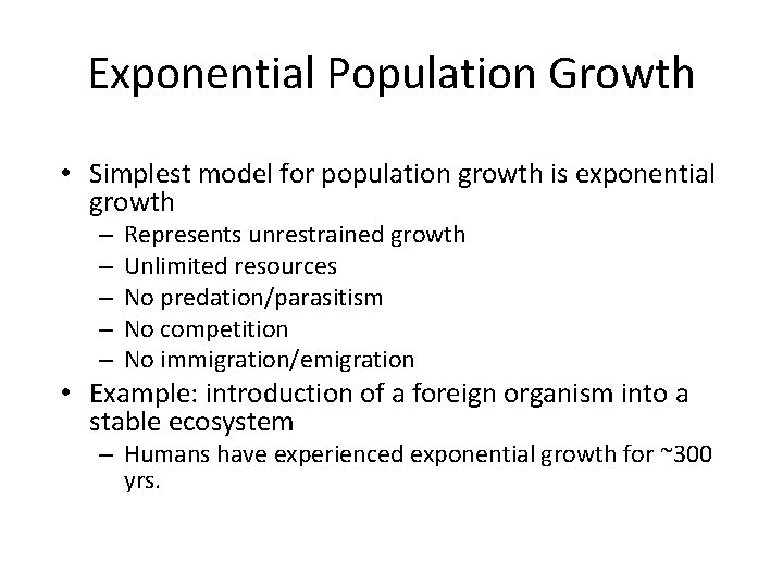 Exponential Population Growth • Simplest model for population growth is exponential growth – –