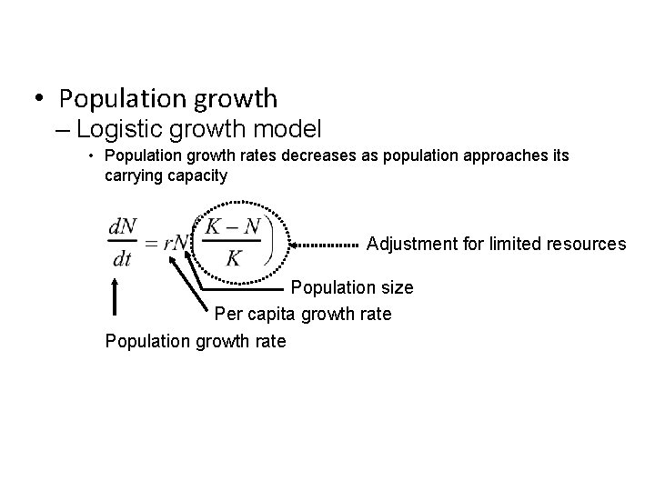  • Population growth – Logistic growth model • Population growth rates decreases as
