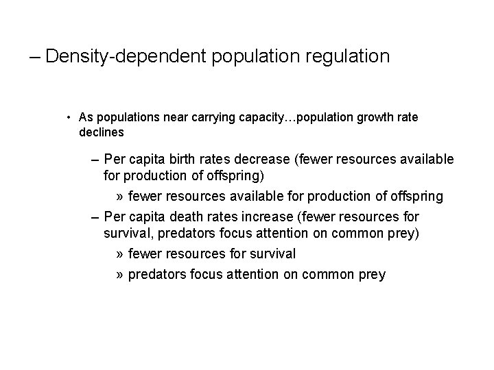 – Density-dependent population regulation • As populations near carrying capacity…population growth rate declines –