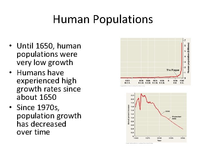 Human Populations • Until 1650, human populations were very low growth • Humans have