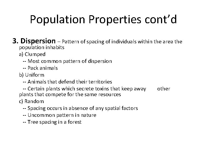 Population Properties cont’d 3. Dispersion – Pattern of spacing of individuals within the area