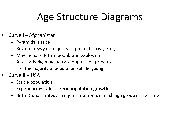 Age Structure Diagrams • Curve I – Afghanistan – – Pyramidal shape Bottom heavy