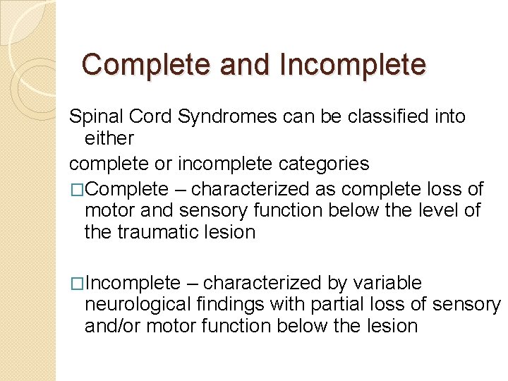 Complete and Incomplete Spinal Cord Syndromes can be classified into either complete or incomplete