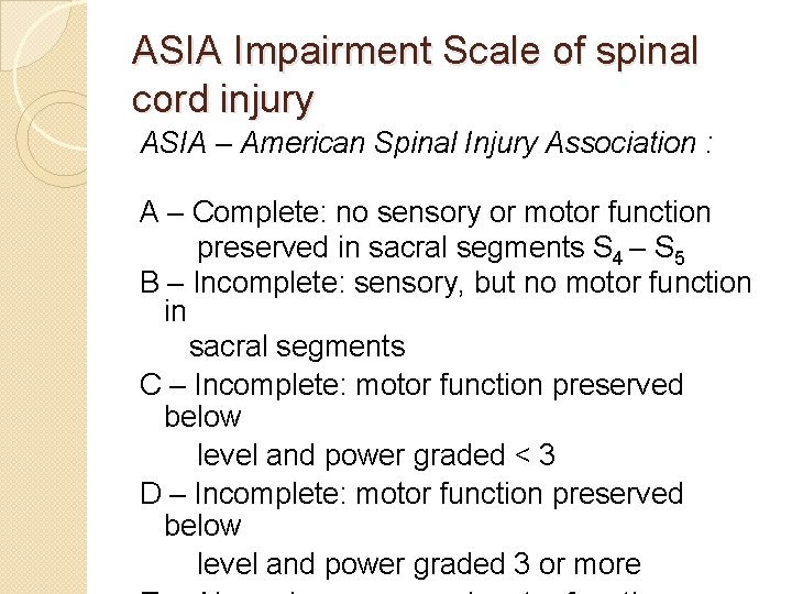 ASIA Impairment Scale of spinal cord injury ASIA – American Spinal Injury Association :