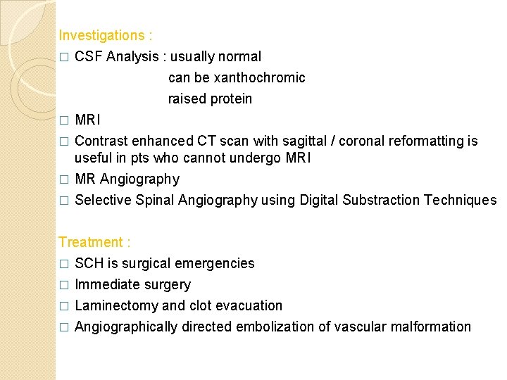 Investigations : � CSF Analysis : usually normal can be xanthochromic raised protein MRI