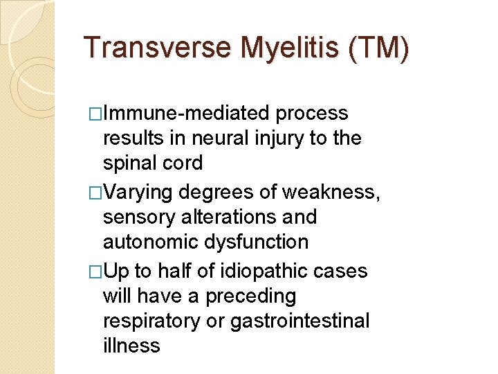 Transverse Myelitis (TM) �Immune-mediated process results in neural injury to the spinal cord �Varying