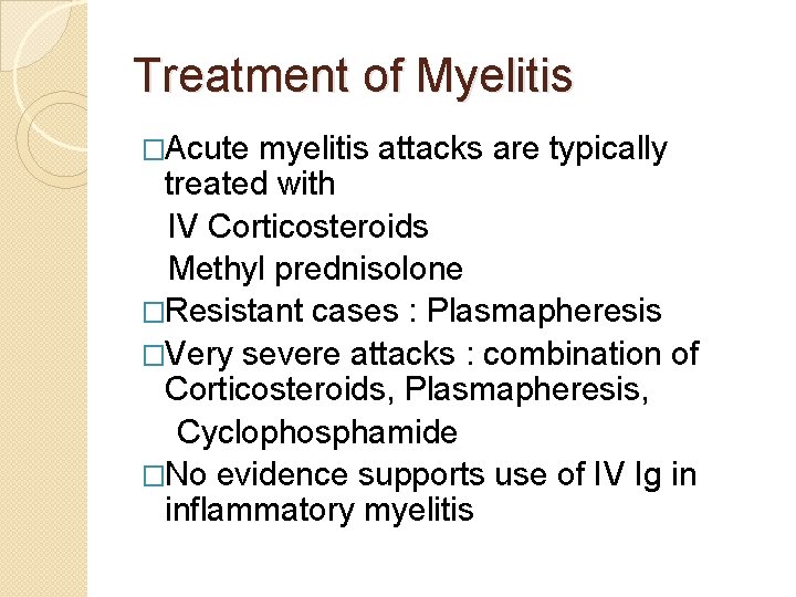 Treatment of Myelitis �Acute myelitis attacks are typically treated with IV Corticosteroids Methyl prednisolone