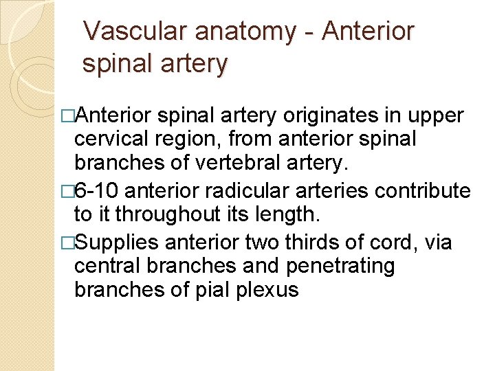 Vascular anatomy - Anterior spinal artery �Anterior spinal artery originates in upper cervical region,