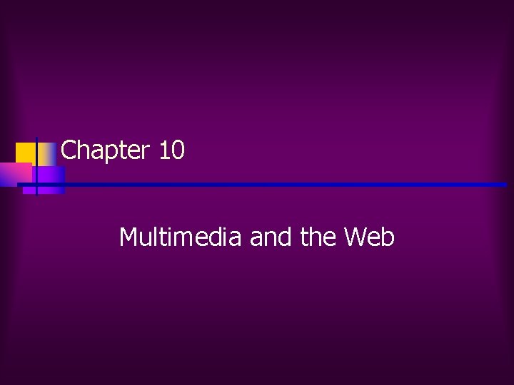 Chapter 10 Multimedia and the Web 