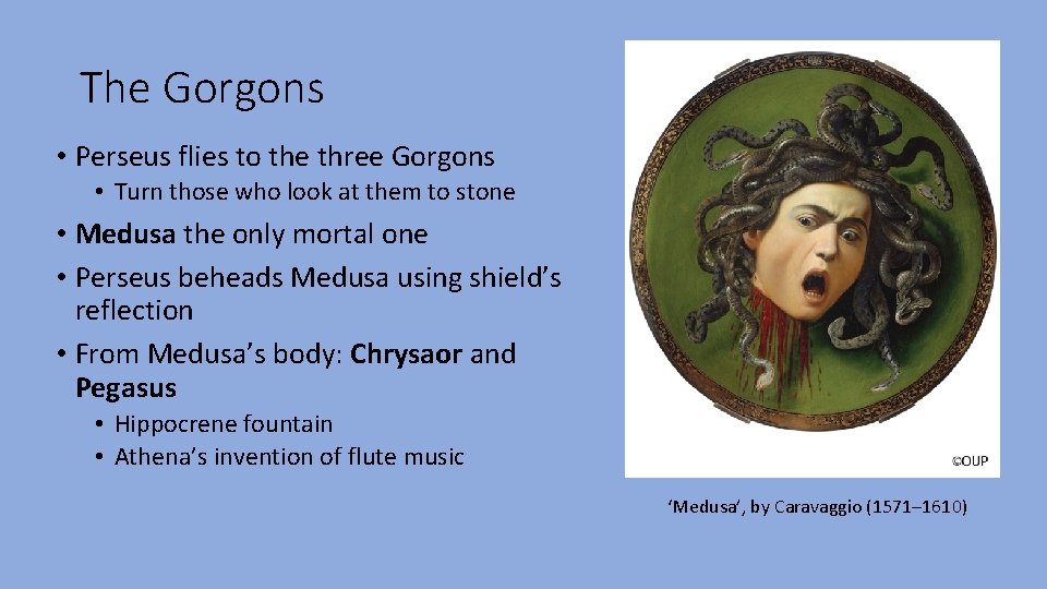 The Gorgons • Perseus flies to the three Gorgons • Turn those who look