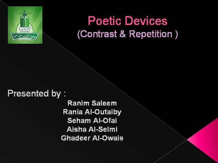 Poetic Devices (Contrast & Repetition ) Presented by : Ranim Saleem Rania Al-Outaiby Seham