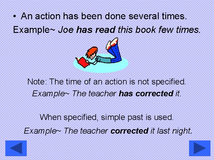  • An action has been done several times. Example~ Joe has read this