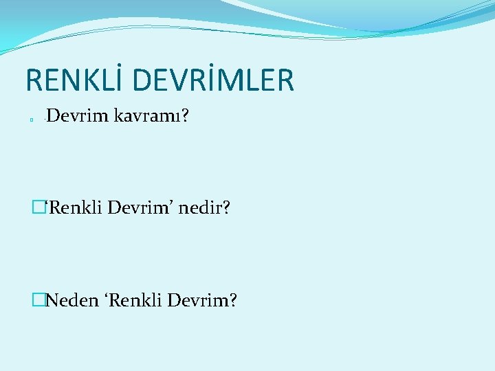 RENKLİ DEVRİMLER � ‘’ Devrim kavramı? �‘Renkli Devrim’ nedir? �Neden ‘Renkli Devrim? 