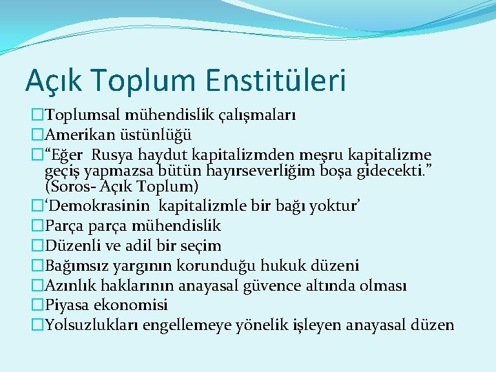 Açık Toplum Enstitüleri �Toplumsal mühendislik çalışmaları �Amerikan üstünlüğü �“Eğer Rusya haydut kapitalizmden meşru kapitalizme