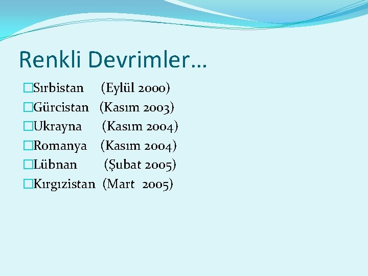 Renkli Devrimler… �Sırbistan (Eylül 2000) �Gürcistan (Kasım 2003) �Ukrayna (Kasım 2004) �Romanya (Kasım 2004)