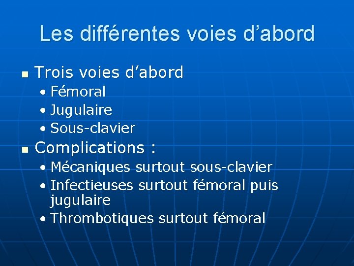 Les différentes voies d’abord n Trois voies d’abord • Fémoral • Jugulaire • Sous-clavier