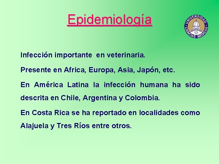 Epidemiología Infección importante en veterinaria. Presente en Africa, Europa, Asia, Japón, etc. En América