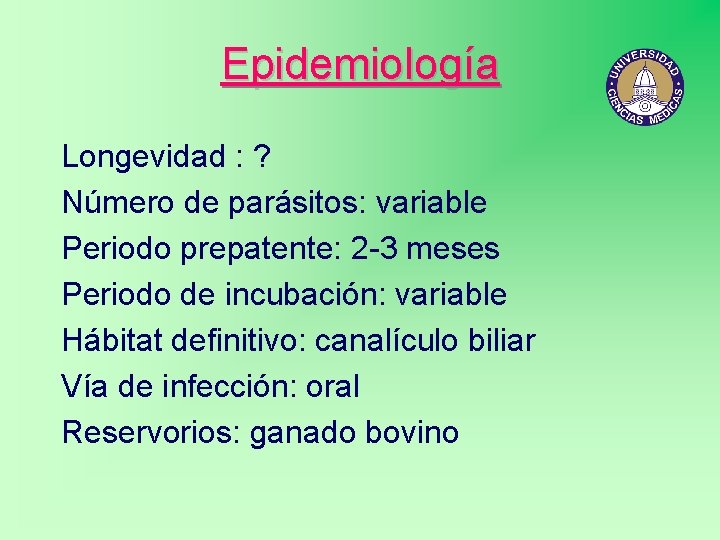 Epidemiología Longevidad : ? Número de parásitos: variable Periodo prepatente: 2 -3 meses Periodo