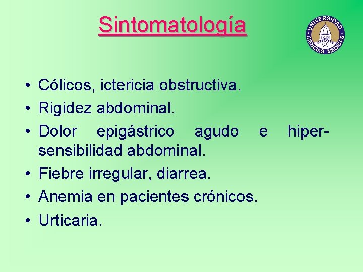 Sintomatología • Cólicos, ictericia obstructiva. • Rigidez abdominal. • Dolor epigástrico agudo e sensibilidad