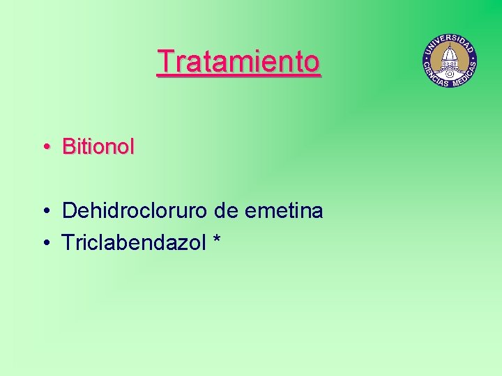 Tratamiento • Bitionol • Dehidrocloruro de emetina • Triclabendazol * 