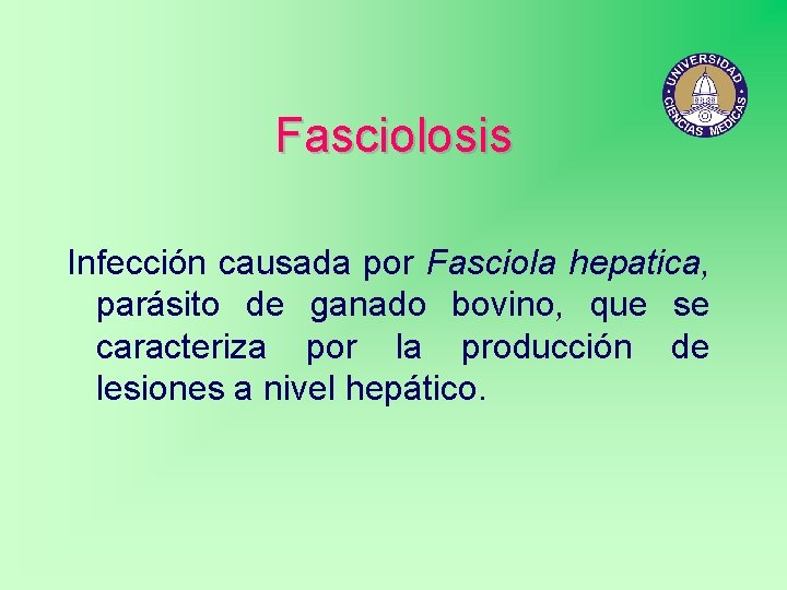 Fasciolosis Infección causada por Fasciola hepatica, parásito de ganado bovino, que se caracteriza por