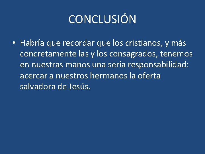 CONCLUSIÓN • Habría que recordar que los cristianos, y más concretamente las y los