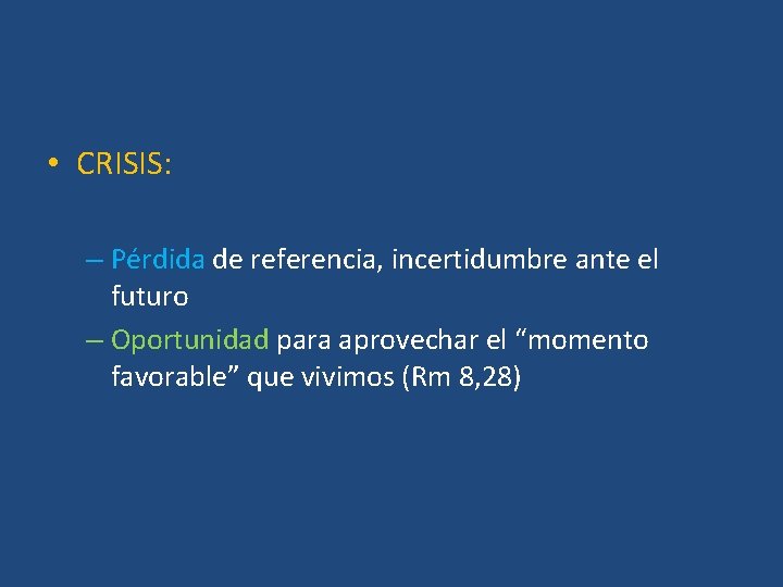  • CRISIS: – Pérdida de referencia, incertidumbre ante el futuro – Oportunidad para