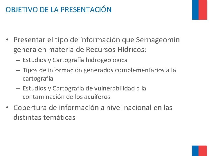 OBJETIVO DE LA PRESENTACIÓN • Presentar el tipo de información que Sernageomin genera en OBJETIVO DE LA PRESENTACIÓN • Presentar el tipo de información que Sernageomin genera en