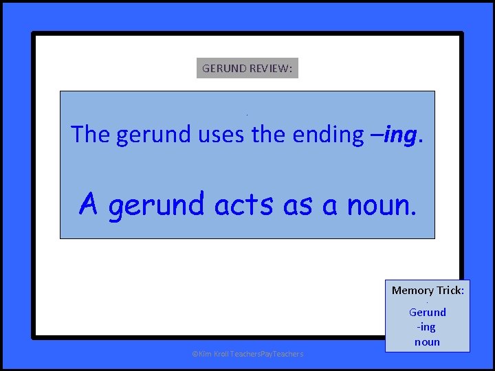 GERUND REVIEW: . The gerund uses the ending –ing. A gerund acts as a