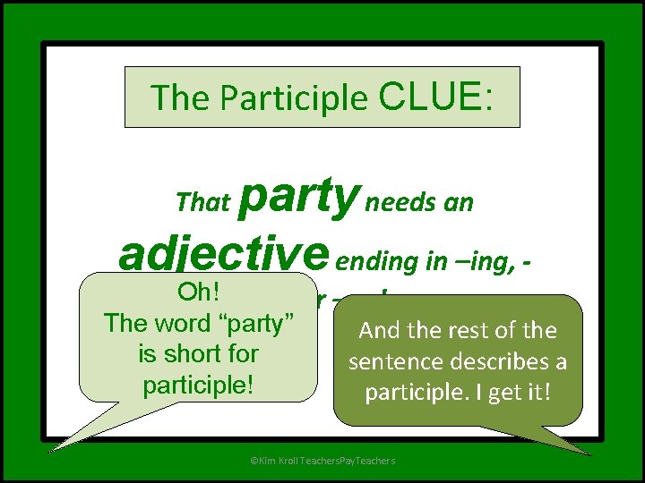The Participle CLUE: party needs an adjective ending in –ing, That Oh! ed or