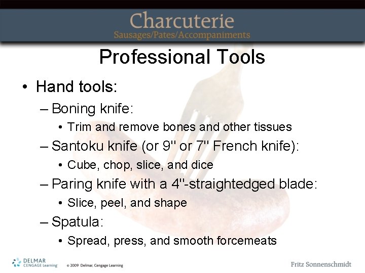 Professional Tools • Hand tools: – Boning knife: • Trim and remove bones and