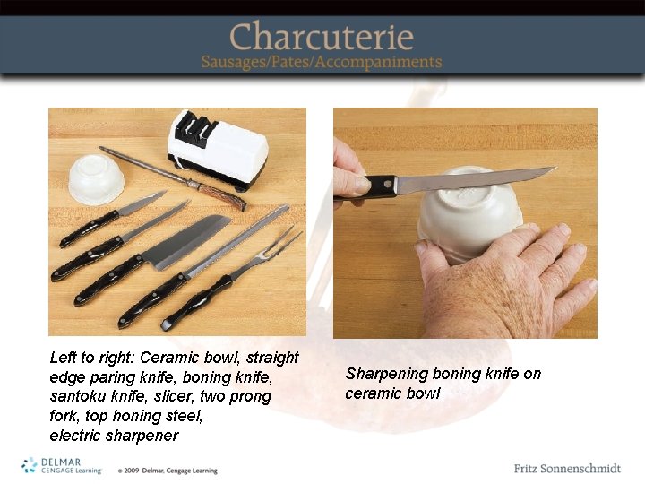 Left to right: Ceramic bowl, straight edge paring knife, boning knife, santoku knife, slicer,