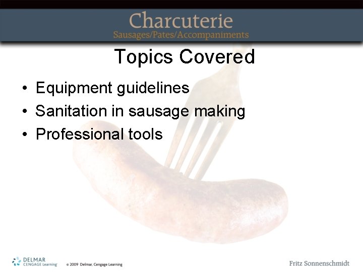 Topics Covered • Equipment guidelines • Sanitation in sausage making • Professional tools 