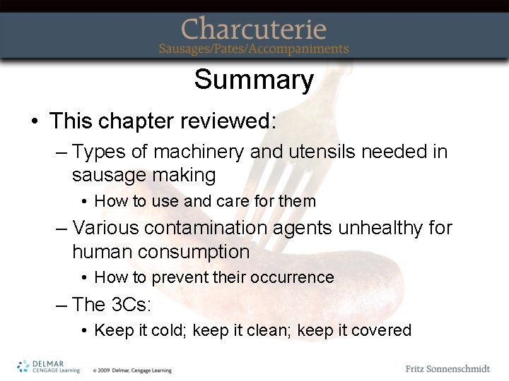 Summary • This chapter reviewed: – Types of machinery and utensils needed in sausage
