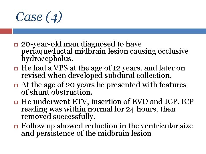 Case (4) 20 -year-old man diagnosed to have periaqueductal midbrain lesion causing occlusive hydrocephalus.