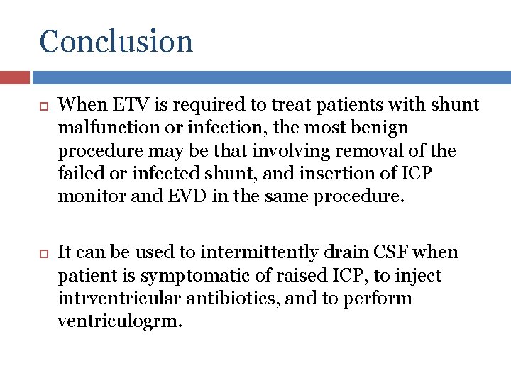 Conclusion When ETV is required to treat patients with shunt malfunction or infection, the
