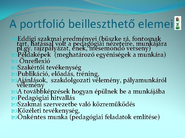 A portfolió beilleszthető elemei Eddigi szakmai eredményei (büszke rá, fontosnak tart, hatással volt a