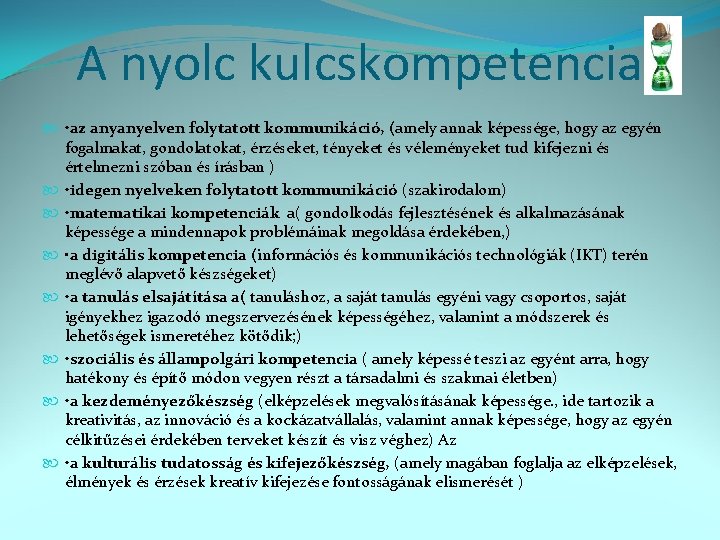 A nyolc kulcskompetencia • az anyanyelven folytatott kommunikáció, (amely annak képessége, hogy az egyén