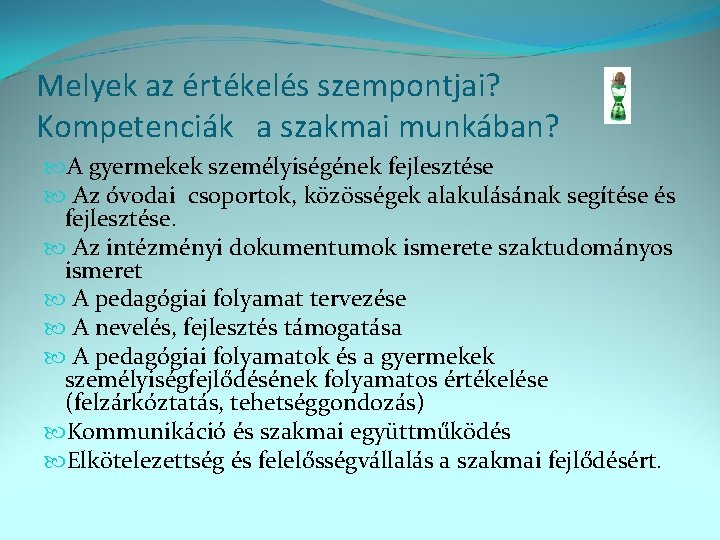 Melyek az értékelés szempontjai? Kompetenciák a szakmai munkában? A gyermekek személyiségének fejlesztése Az óvodai