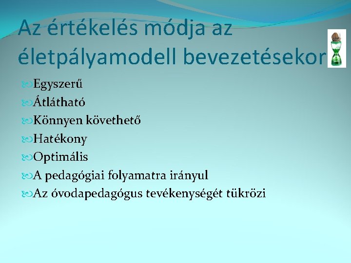 Az értékelés módja az életpályamodell bevezetésekor Egyszerű Átlátható Könnyen követhető Hatékony Optimális A pedagógiai