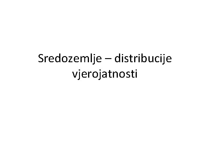 Sredozemlje – distribucije vjerojatnosti 