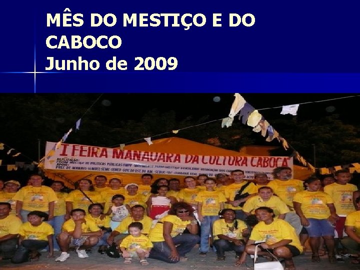 MÊS DO MESTIÇO E DO CABOCO Junho de 2009 